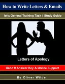 How to Write Letters & Emails. Ielts General Training Task 1 Study Guide. Letters of Apology. Band 9 Answer Key & On-line Support. (eBook, ePUB)