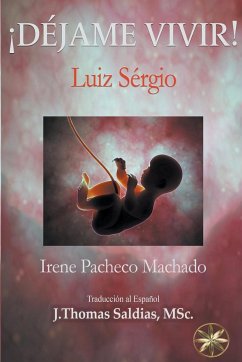 ¡Déjame Vivir! - Machado, Irene Pacheco; Sérgio, Por El Espíritu Luiz; Saldias, J. Thomas MSc.