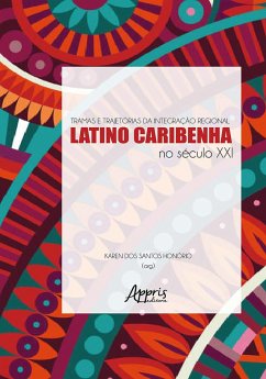 Tramas e Trajetórias da Integração Regional Latino-Caribenha no Século XXI (eBook, ePUB) - Honório, Karen dos Santos