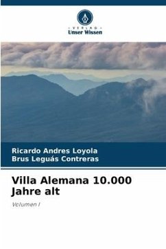 Villa Alemana 10.000 Jahre alt - Loyola, Ricardo Andrés;Leguás Contreras, Brus