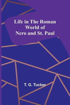 Life in the Roman World of Nero and St. Paul - G. Tucker, T.