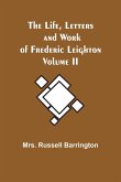 The Life, Letters and Work of Frederic Leighton. Volume II