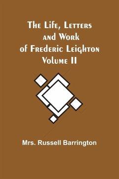 The Life, Letters and Work of Frederic Leighton. Volume II - Russell Barrington
