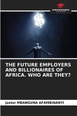 THE FUTURE EMPLOYERS AND BILLIONAIRES OF AFRICA. WHO ARE THEY?