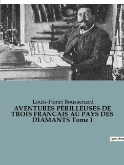 AVENTURES PÉRILLEUSES DE TROIS FRANCAIS AU PAYS DES DIAMANTS Tome I - Boussenard, Louis-Henri