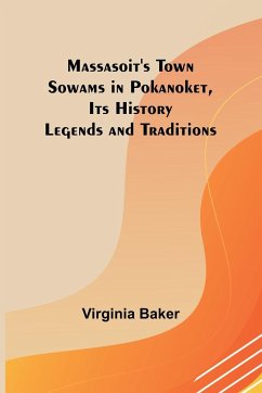 Massasoit's Town Sowams in Pokanoket, Its History Legends and Traditions - Baker, Virginia