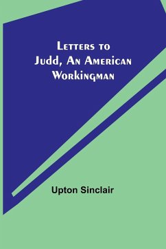 Letters to Judd, an American Workingman - Sinclair, Upton