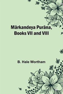 Mârkandeya Purâna, Books VII and VIII - Hale Wortham, B.
