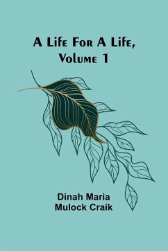 A Life for a Life, Volume 1 - Maria Mulock Craik, Dinah