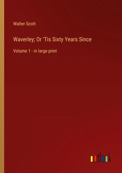 Waverley; Or 'Tis Sixty Years Since - Scott, Walter