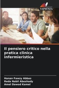 Il pensiero critico nella pratica clinica infermieristica - Fawzy Abbas, Hanan;Nabil Aboshady, Reda;Dawod Kamel, Amel