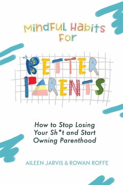 Mindful Habits for Better Parents - Jarvis, Aileen; Roffe, Rowan