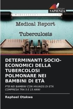 DETERMINANTI SOCIO-ECONOMICI DELLA TUBERCOLOSI POLMONARE NEI BAMBINI DI ETÀ - Otakwa, Raphael