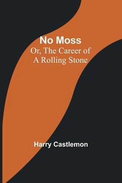 No Moss; Or, The Career of a Rolling Stone - Castlemon, Harry