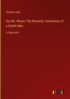 Our Mr. Wrenn; The Romantic Adventures of a Gentle Man