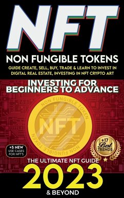 NFT 2023 Investing For Beginners to Advance, Non-Fungible Tokens Guide to Create, Sell, Buy, Trade & Learn to Invest in Digital Real Estate, Investing in NFT Crypto Art, The Ultimate NFT Guide 2023 & Beyond - Crypto Art, Nft Trending