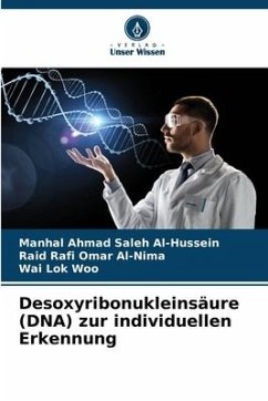 Desoxyribonukleinsäure (DNA) zur individuellen Erkennung - Al-Hussein, Manhal Ahmad Saleh;Al-Nima, Raid Rafi Omar;Woo, Wai Lok