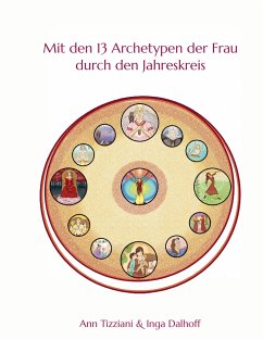 Mit den 13 Archetypen der Frau durch den Jahreskreis - Tizziani, Ann;Dalhoff, Inga