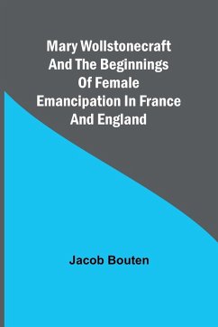 Mary Wollstonecraft and the beginnings of female emancipation in France and England - Bouten, Jacob