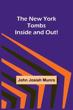 The New York Tombs Inside and Out! - John Josiah Munro