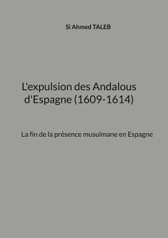 L'expulsion des Andalous d'Espagne (1609-1614) - Taleb, Si ahmed