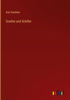 Goethe und Schiller - Goedeke, Karl