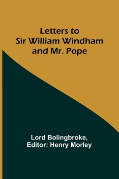 Letters to Sir William Windham and Mr. Pope - Bolingbroke, Lord