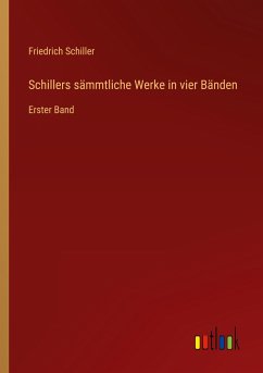 Schillers sämmtliche Werke in vier Bänden - Schiller, Friedrich