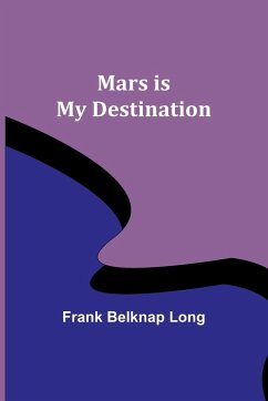 Mars is My Destination - Belknap Long, Frank