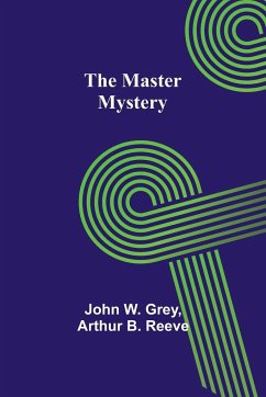 The Master Mystery - W. Grey, John; B. Reeve, Arthur