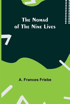 The Nomad of the Nine Lives - Frances Friebe, A.