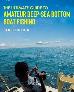 The Ultimate Guide To Amateur Deep-Sea Bottom Boat Fishing - Onsion, Henri