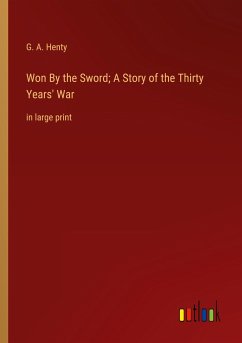Won By the Sword; A Story of the Thirty Years' War - Henty, G. A.