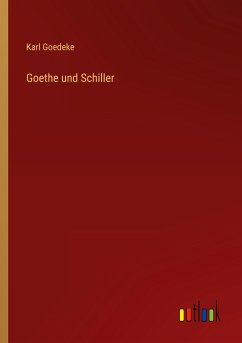 Goethe und Schiller - Goedeke, Karl