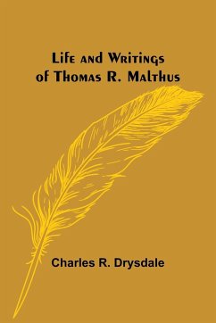 Life and Writings of Thomas R. Malthus - R. Drysdale, Charles