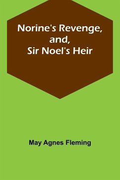 Norine's Revenge, and, Sir Noel's Heir - Agnes Fleming, May