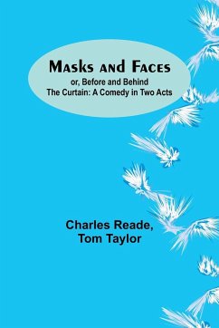 Masks and Faces; or, Before and Behind the Curtain - Reade, Charles; Taylor, Tom