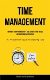 Time Management: Optimize Your Productivity And Achieve Your Goals Without Procrastination (The Procrastinator's Guide To Completing Ta