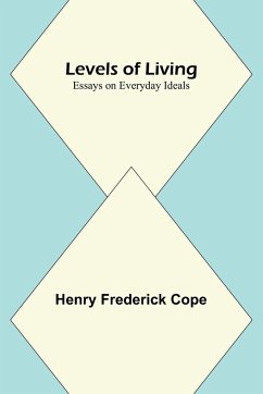 Levels of Living; Essays on Everyday Ideals - Frederick Cope, Henry