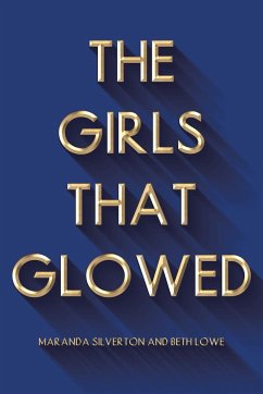 The Girls That Glowed - Silverton, Maranda; Beth