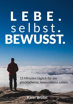 Lebe. Selbst. Bewusst. - Brüßel, Xaver