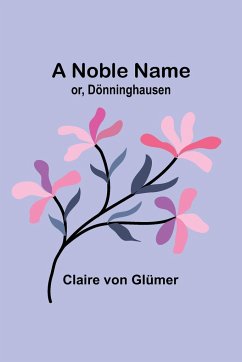 A Noble Name; or, Dönninghausen - Glümer, Claire von