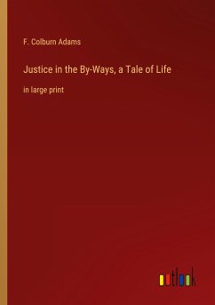 Justice in the By-Ways, a Tale of Life - Adams, F. Colburn