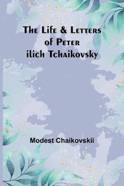 Cover The Life & Letters of Peter Ilich Tchaikovsky