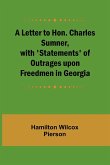 A Letter to Hon. Charles Sumner, with 'Statements' of Outrages upon Freedmen in Georgia