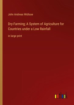 Dry-Farming; A System of Agriculture for Countries under a Low Rainfall