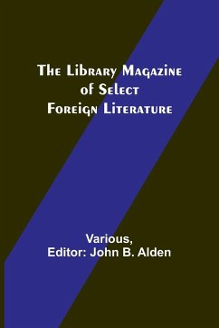 The Library Magazine of Select Foreign Literature - Various