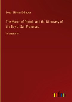 The March of Portola and the Discovery of the Bay of San Francisco - Eldredge, Zoeth Skinner