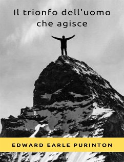 Il trionfo dell'uomo che agisce (tradotto) (eBook, ePUB) - Earle Purinton, Edward