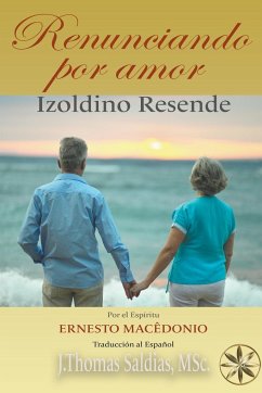 Renunciando por Amor - Resende, Izoldino; Macédonio, Por El Espíritu Ernesto; Saldias, J. Thomas MSc.